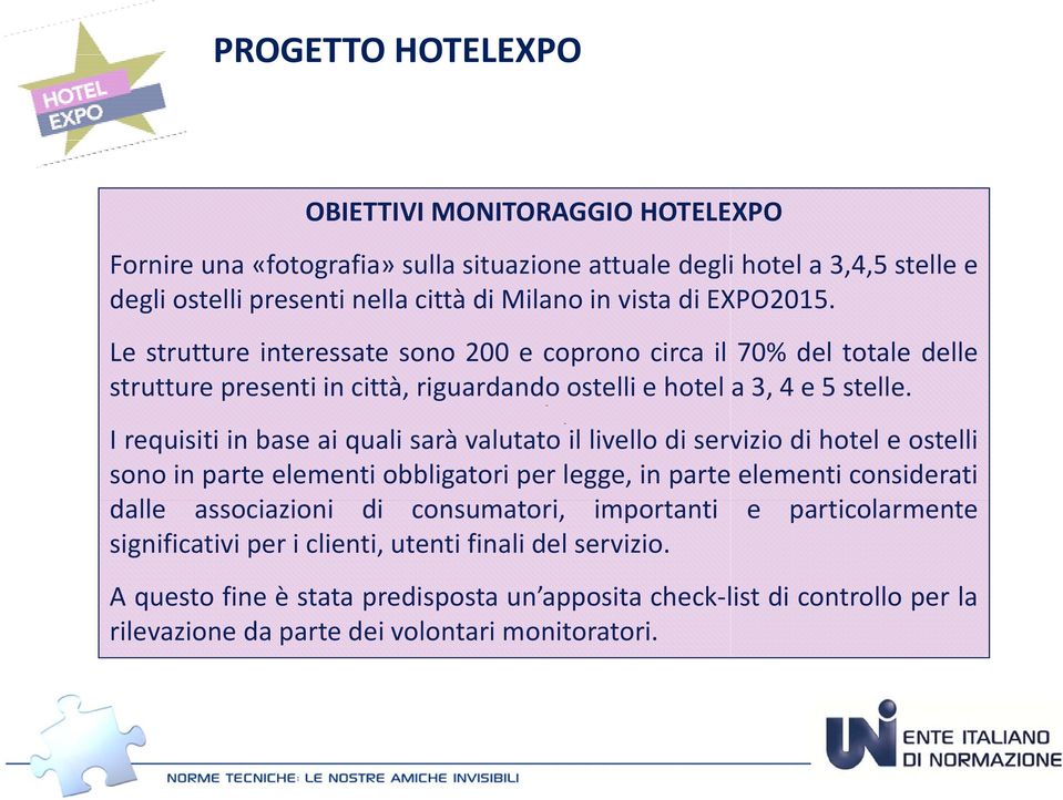 I requisiti in base ai quali sarà valutato il livello di servizio di hotel e ostelli sono in parte elementi obbligatori per legge, in parte elementi considerati dalle associazioni di