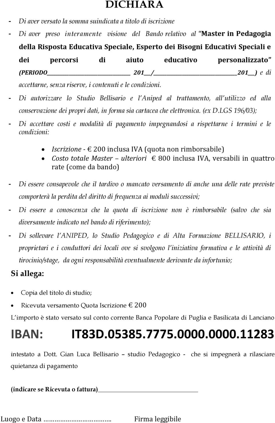 - Di autorizzare lo Studio Bellisario e l Aniped al trattamento, all utilizzo ed alla conservazione dei propri dati, in forma sia cartacea che elettronica. (ex D.