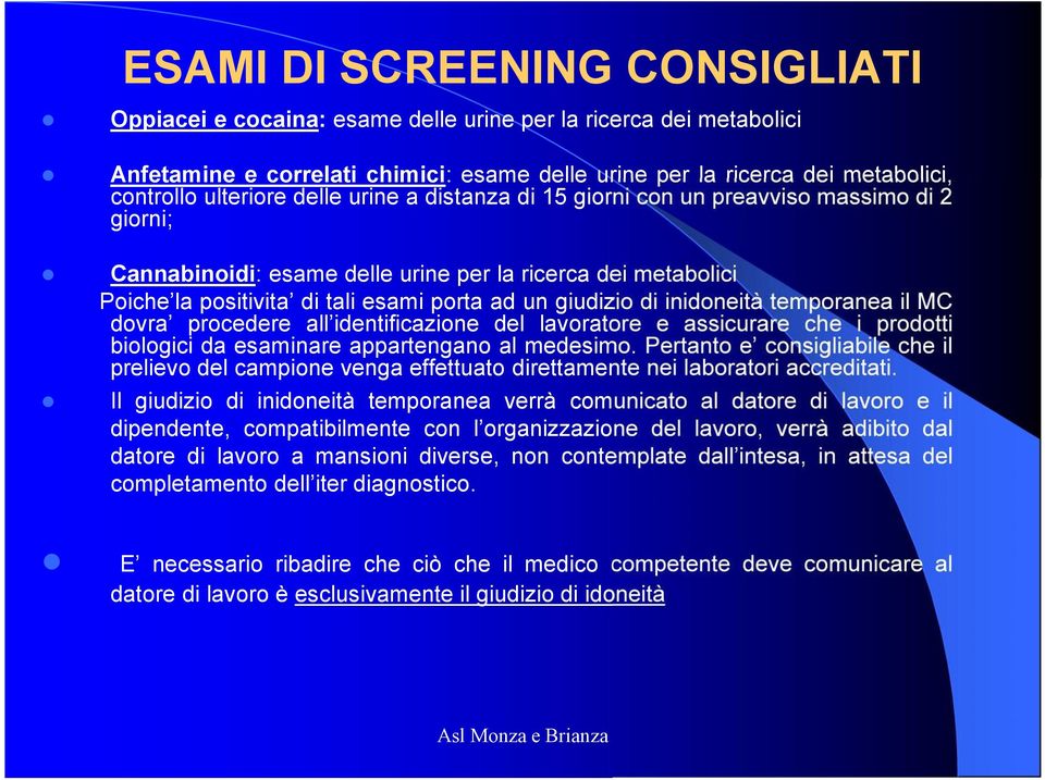 inidoneità temporanea il MC dovra procedere all identificazione del lavoratore e assicurare che i prodotti biologici da esaminare appartengano al medesimo.