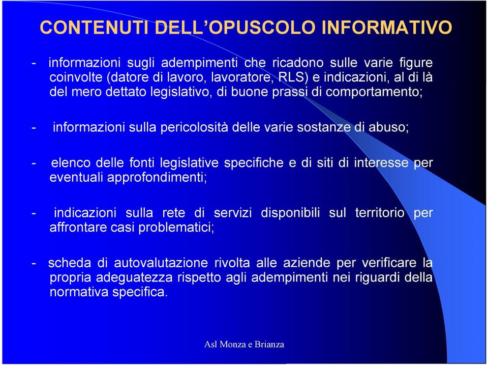 legislative specifiche e di siti di interesse per eventuali approfondimenti; - indicazioni sulla rete di servizi disponibili sul territorio per affrontare casi