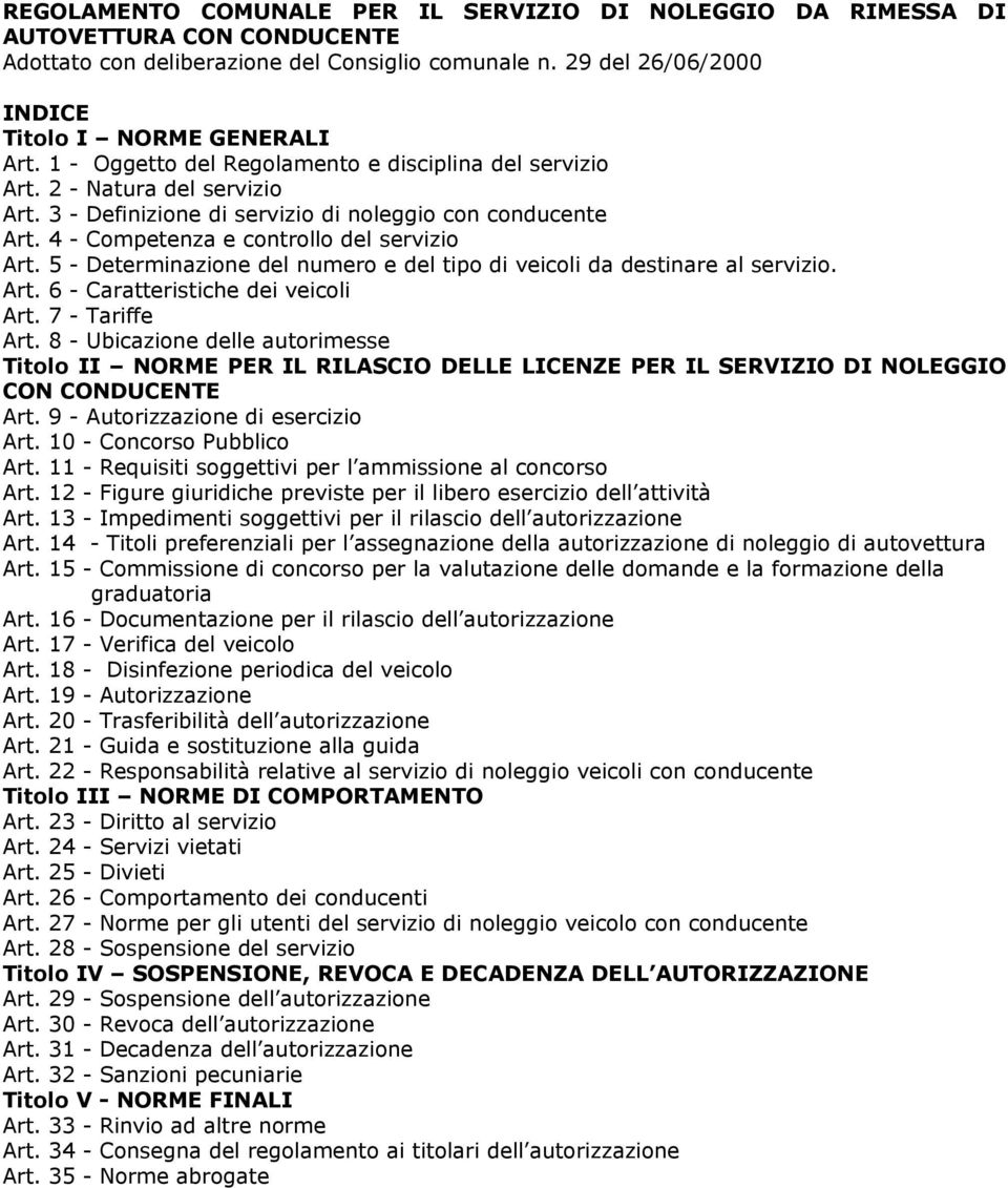 5 - Determinazione del numero e del tipo di veicoli da destinare al servizio. Art. 6 - Caratteristiche dei veicoli Art. 7 - Tariffe Art.