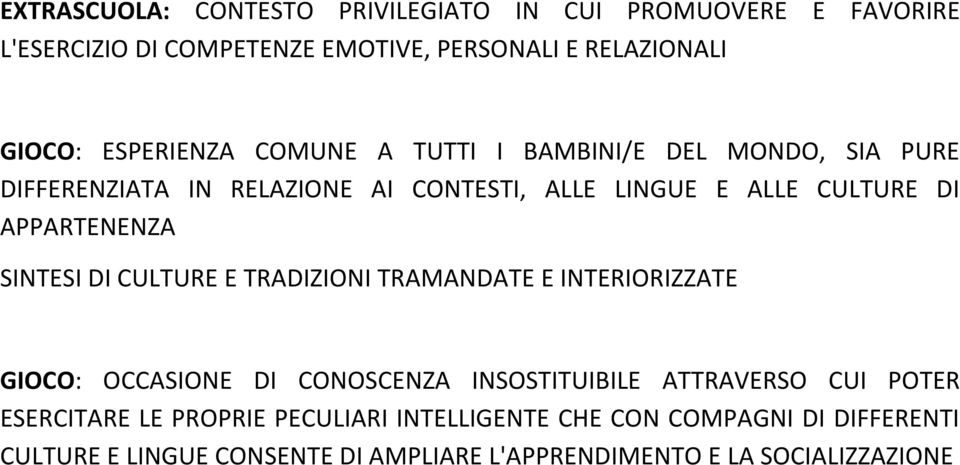 APPARTENENZA SINTESI DI CULTURE E TRADIZIONI TRAMANDATE E INTERIORIZZATE GIOCO: OCCASIONE DI CONOSCENZA INSOSTITUIBILE ATTRAVERSO CUI