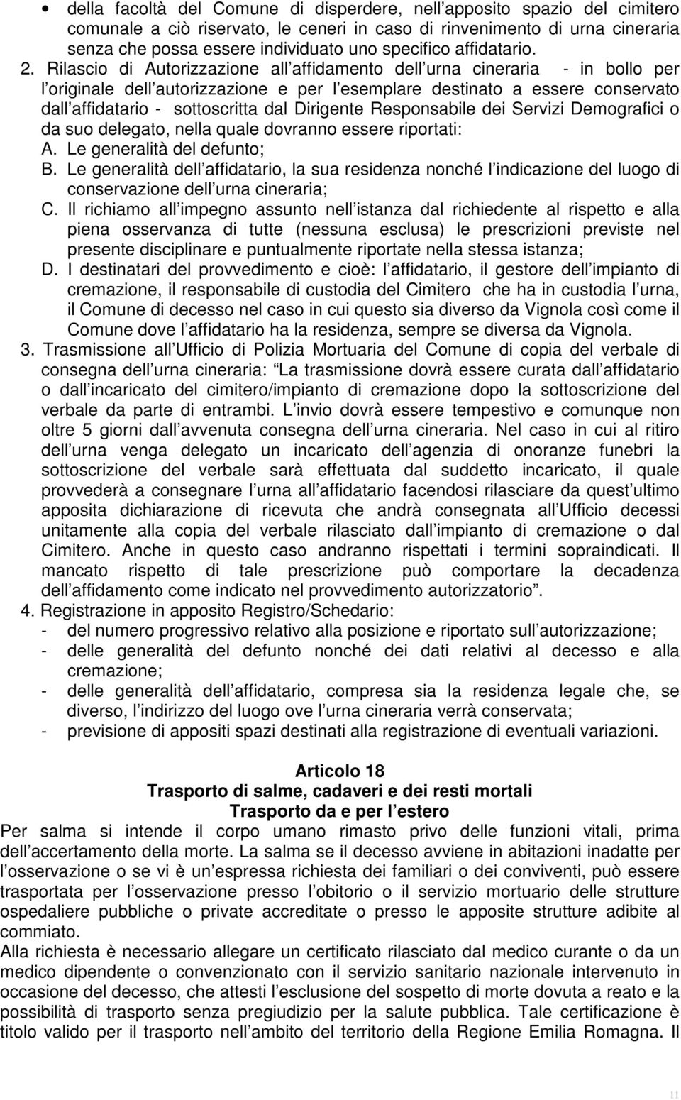 Rilascio di Autorizzazione all affidamento dell urna cineraria - in bollo per l originale dell autorizzazione e per l esemplare destinato a essere conservato dall affidatario - sottoscritta dal