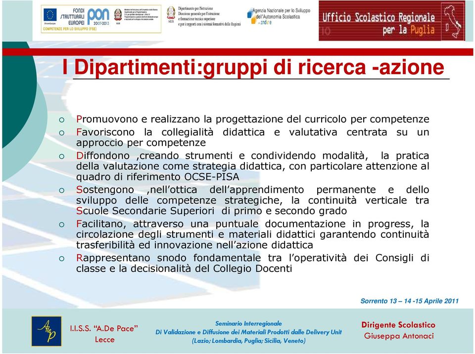 ottica dell apprendimento permanente e dello sviluppo delle competenze strategiche, la continuità verticale tra Scuole Secondarie Superiori di primo e secondo grado Facilitano, attraverso una