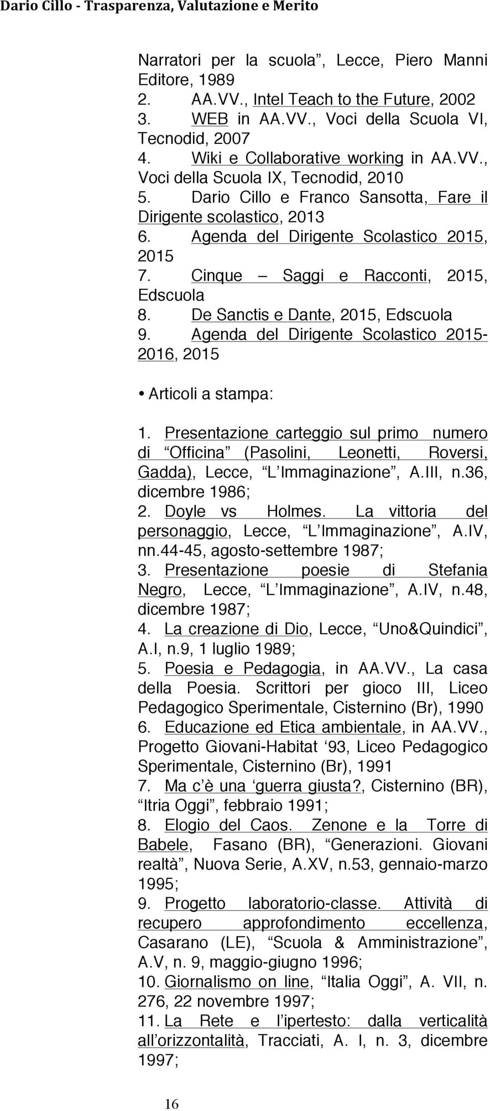 Agenda del Dirigente Scolastico 2015-2016, 2015 Articoli a stampa: 1. Presentazione carteggio sul primo numero di Officina (Pasolini, Leonetti, Roversi, Gadda), Lecce, L Immaginazione, A.III, n.