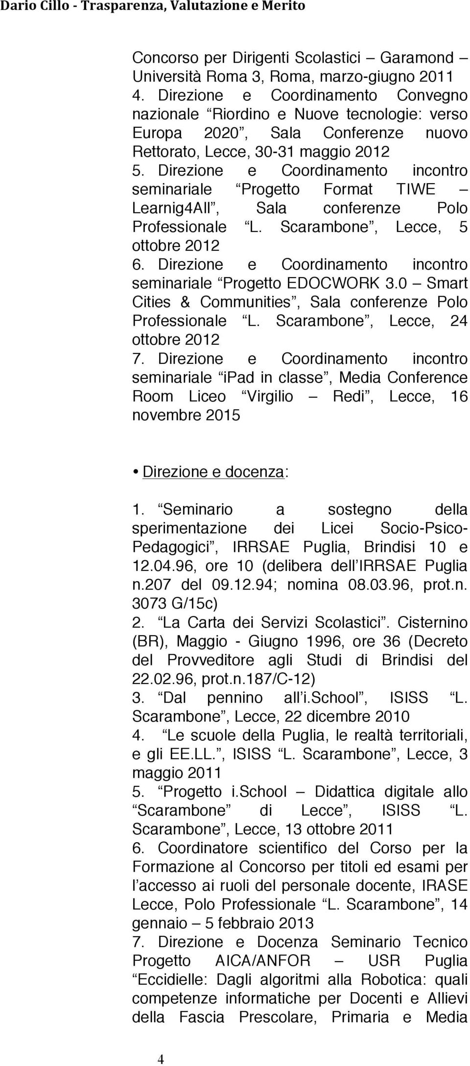 Direzione e Coordinamento incontro seminariale Progetto Format TIWE Learnig4All, Sala conferenze Polo Professionale L. Scarambone, Lecce, 5 ottobre 2012 6.