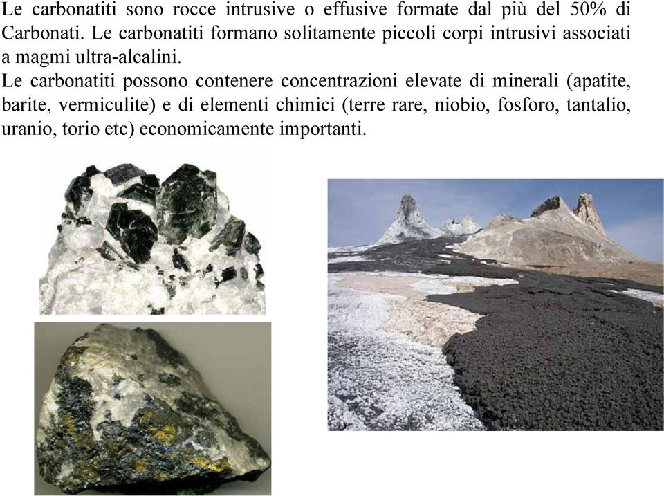 Le carbonatiti possono contenere concentrazioni elevate di minerali (apatite, barite,