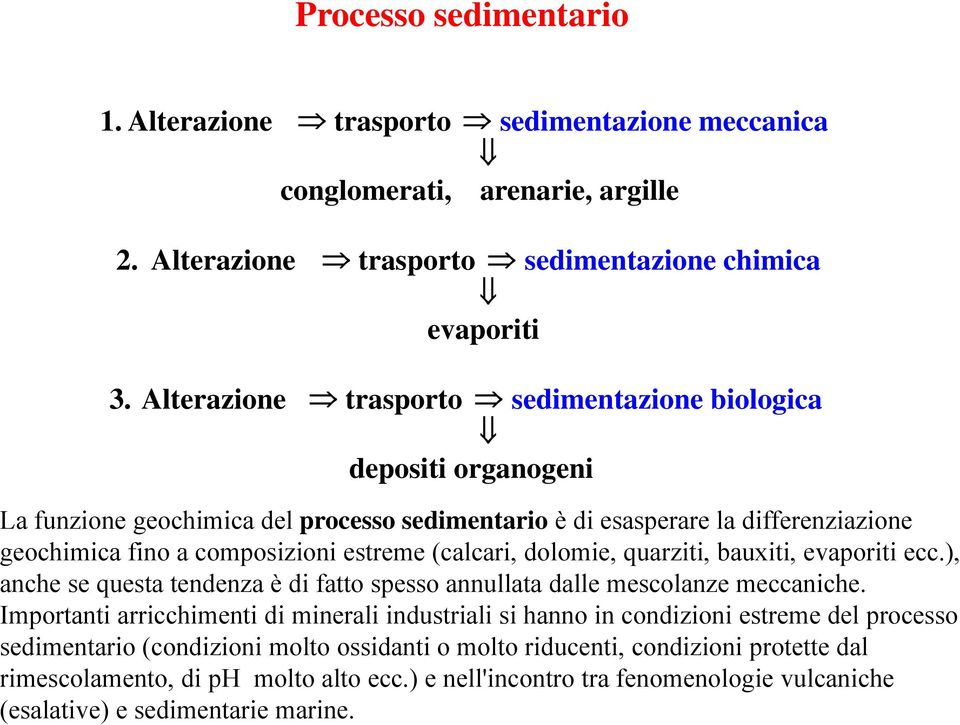 (calcari, dolomie, quarziti, bauxiti, evaporiti ecc.), anche se questa tendenza è di fatto spesso annullata dalle mescolanze meccaniche.