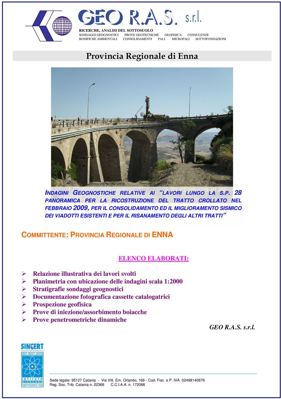 28 PANORAMICA PER LA RICOSTRUZIONE DEL TRATTO CROLLATO NEL FEBBRAIO 2009, PER IL CONSOLIDAMENTO ED IL MIGLIORAMENTO SISMICO DEI VIADOTTI ESISTENTI E PER IL RISANAMENTO DEGLI ALTRI TRATTI COMMITTENTE: