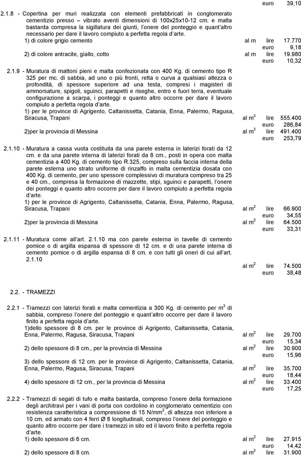 770 euro 9,18 2) di colore antracite, giallo, cotto al m lire 19.980 euro 10,32 2.1.9 - Muratura di mattoni pieni e malta confezionata con 400 Kg. di cemento tipo R 325 per mc.