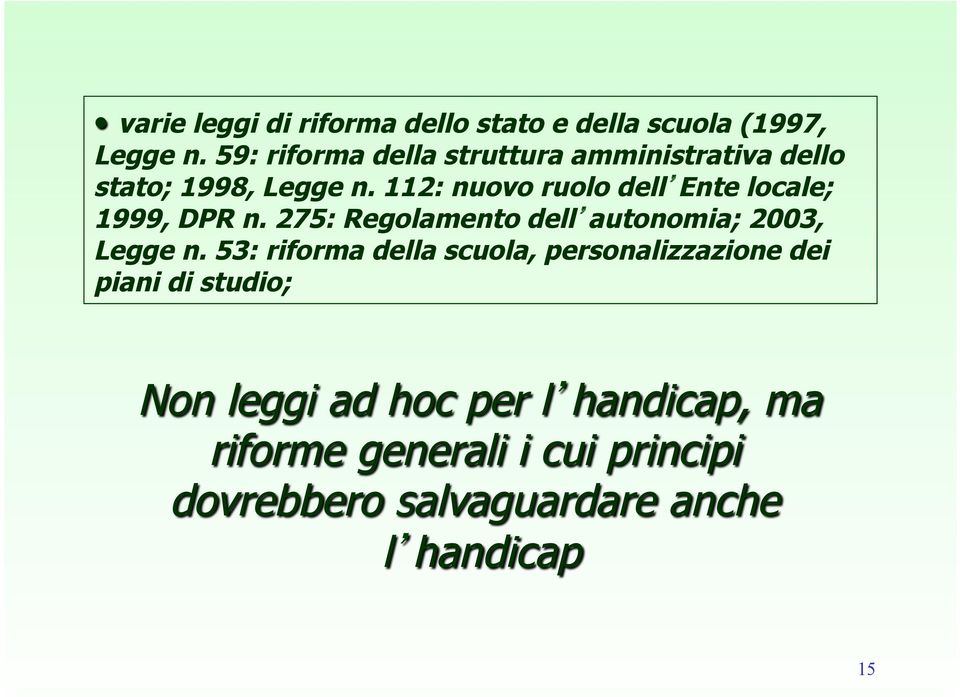 112: nuovo ruolo dell Ente locale; 1999, DPR n. 275: Regolamento dell autonomia; 2003, Legge n.