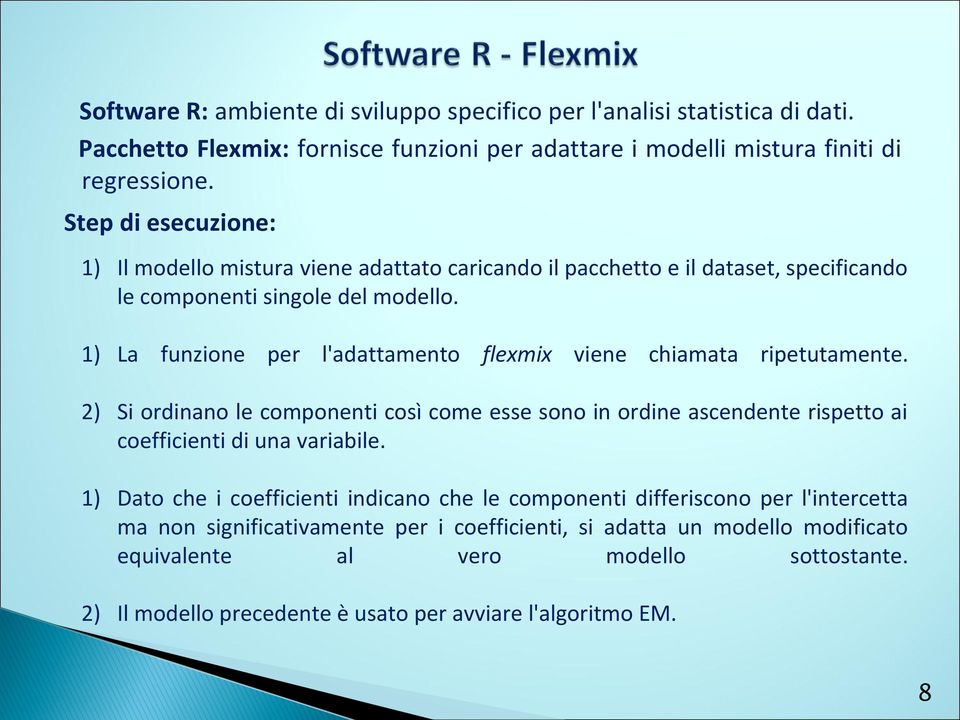 1) La funzione per l'adattamento flexmix viene chiamata ripetutamente. 2) Si ordinano le componenti così come esse sono in ordine ascendente rispetto ai coefficienti di una variabile.