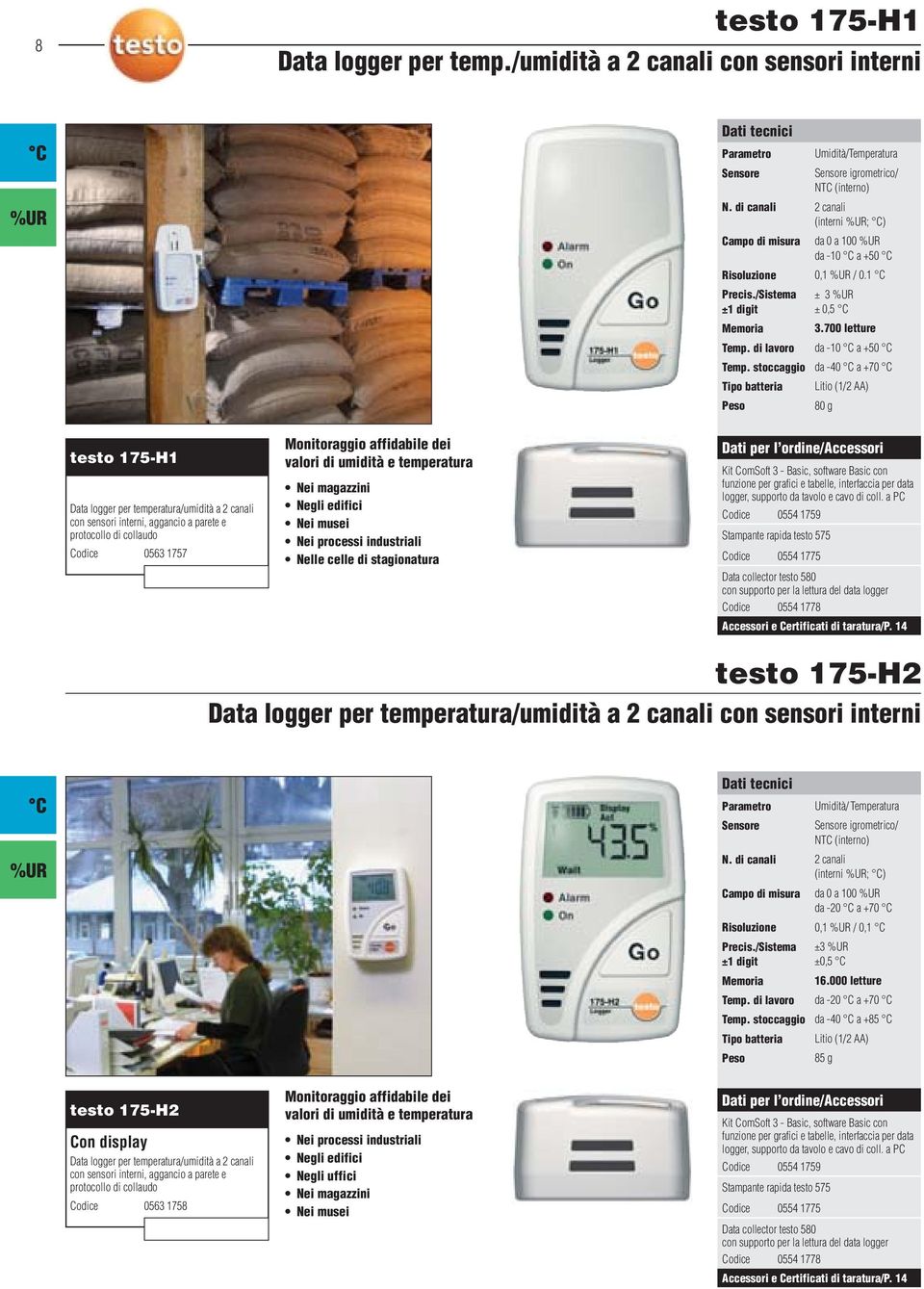 stoccaggio da -40 a +70 Tipo batteria Litio (1/2 AA) 80 g testo 175-H1 Data logger per temperatura/umidità a 2 canali con sensori interni, aggancio a parete e protocollo di collaudo Codice 0563 1757