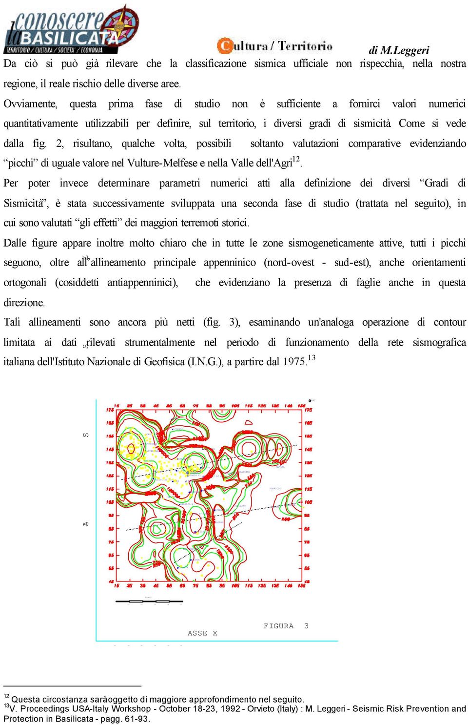 2, risultano, qualche volta, possibili picchi di uguale valore nel Vulture-Melfese e nella Valle dell'agri 12.