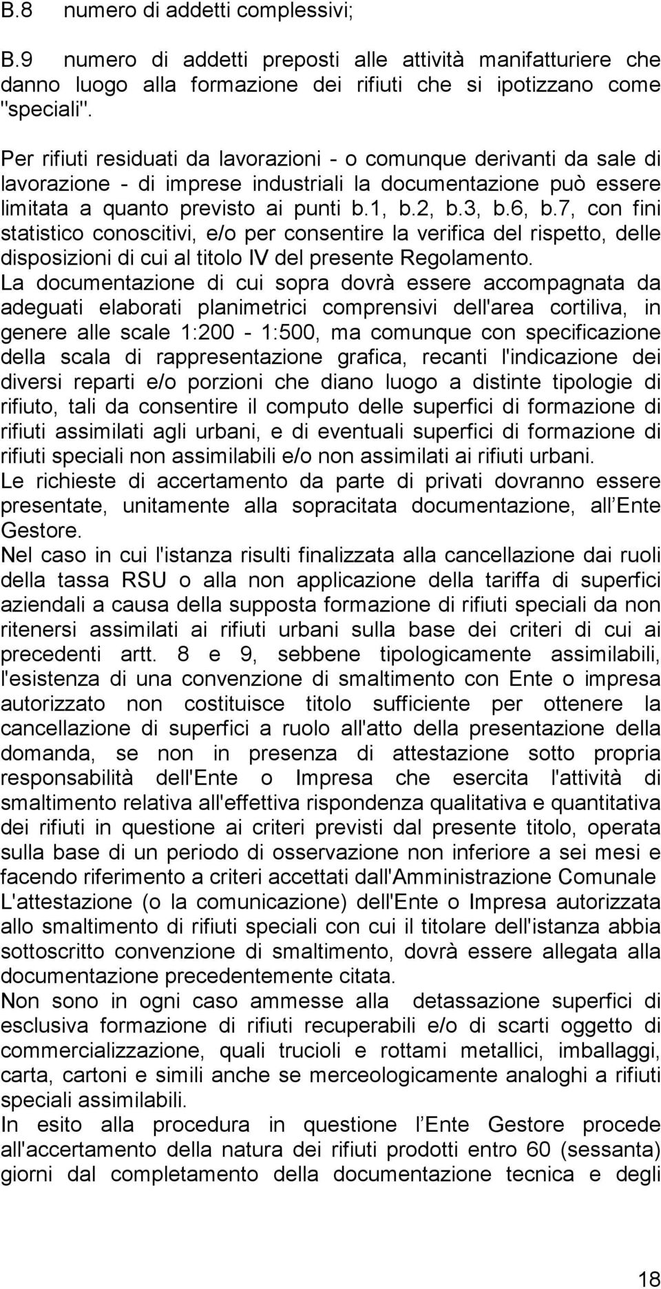 7, con fini statistico conoscitivi, e/o per consentire la verifica del rispetto, delle disposizioni di cui al titolo IV del presente Regolamento.