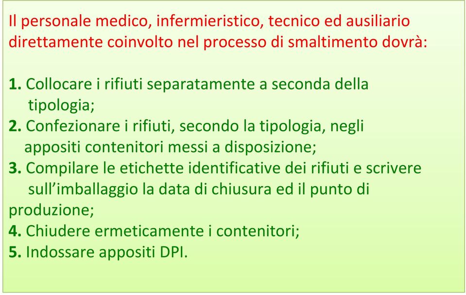 Confezionare i rifiuti, secondo la tipologia, negli appositi contenitori messi a disposizione; 3.