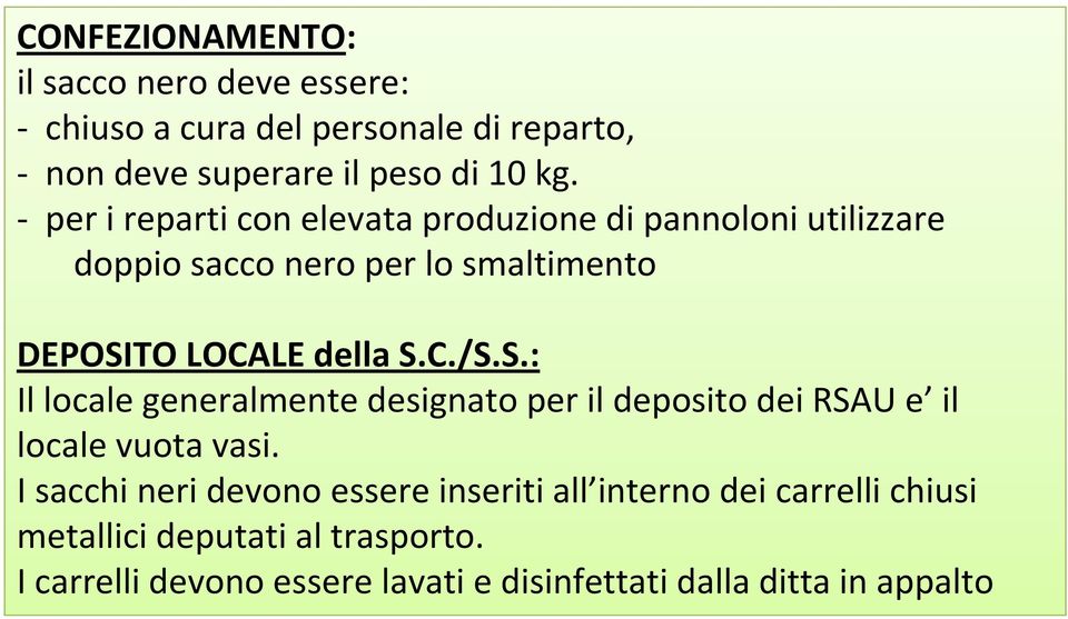 S.: Il locale generalmente designato per il deposito dei RSAU e il locale vuota vasi.