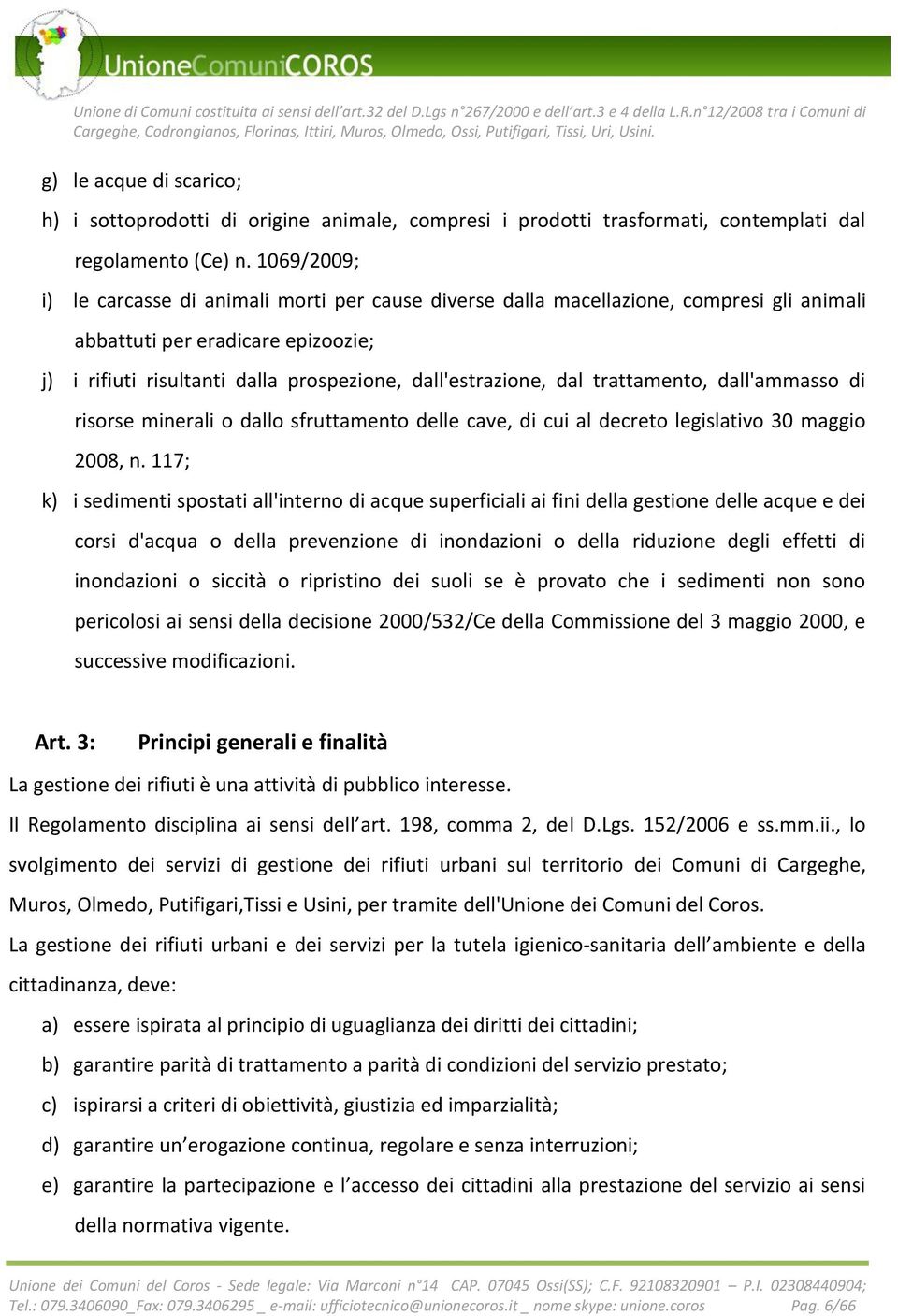 dal trattamento, dall'ammasso di risorse minerali o dallo sfruttamento delle cave, di cui al decreto legislativo 30 maggio 2008, n.