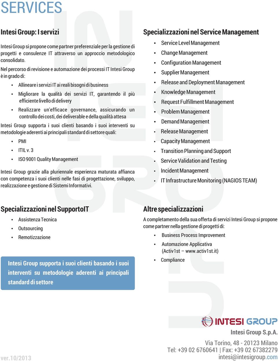 efficiente livello di delivery Realizzare un'efficace governance, assicurando un controllo dei costi, dei deliverable e della qualità attesa Intesi Group supporta i suoi clienti basando i suoi