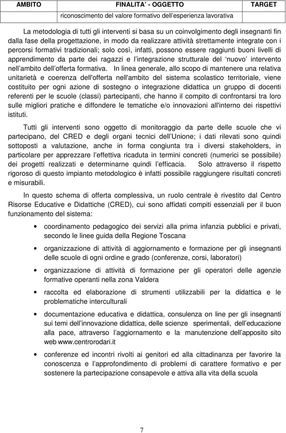 dei ragazzi e l integrazione strutturale del nuovo intervento nell ambito dell offerta formativa.