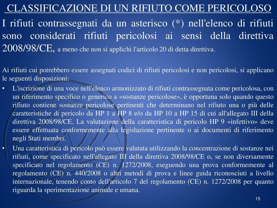 Ai rifiuti cui potrebbero essere assegnati codici di rifiuti pericolosi e non pericolosi, si applicano le seguenti disposizioni: L'iscrizione di una voce nell'elenco armonizzato di rifiuti