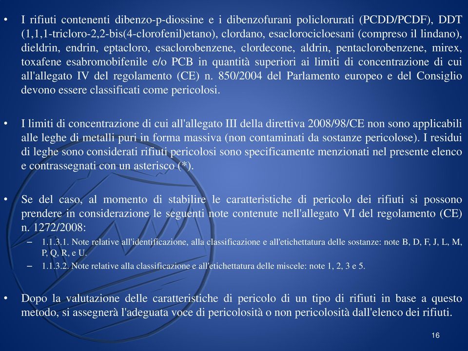 regolamento (CE) n. 850/2004 del Parlamento europeo e del Consiglio devono essere classificati come pericolosi.