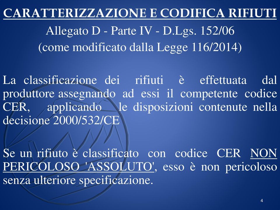 produttore assegnando ad essi il competente codice CER, applicando le disposizioni contenute nella