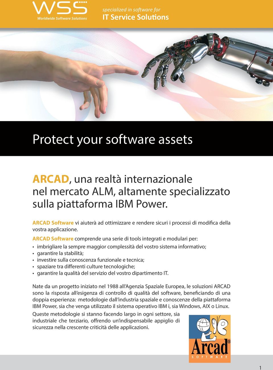 ARCAD Software comprende una serie di tools integrati e modulari per: imbrigliare la sempre maggior complessità del vostro sistema informativo; garantire la stabilità; investire sulla conoscenza