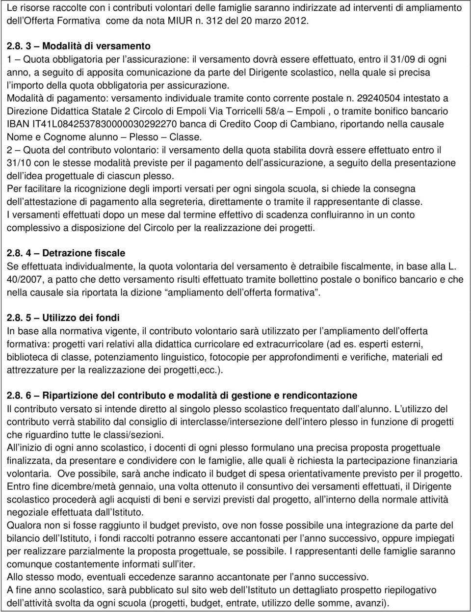 scolastico, nella quale si precisa l importo della quota obbligatoria per assicurazione. Modalità di pagamento: versamento individuale tramite conto corrente postale n.