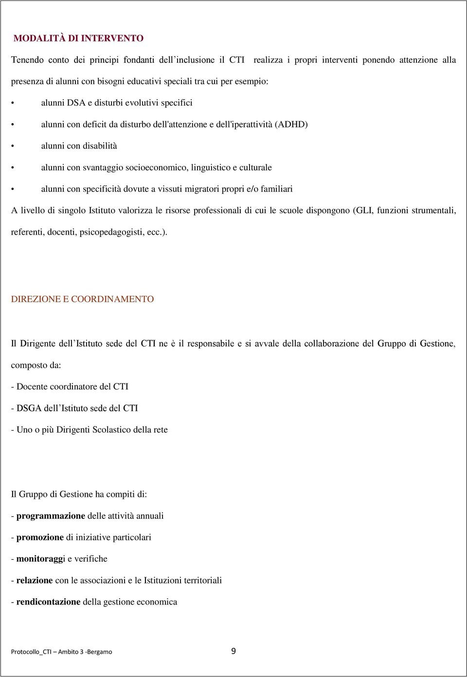 culturale alunni con specificità dovute a vissuti migratori propri e/o familiari A livello di singolo Istituto valorizza le risorse professionali di cui le scuole dispongono (GLI, funzioni