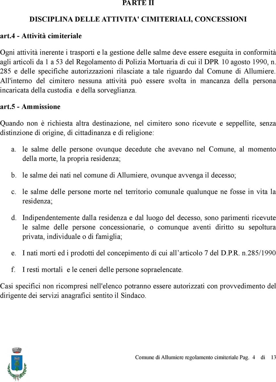 agosto 1990, n. 285 e delle specifiche autorizzazioni rilasciate a tale riguardo dal Comune di Allumiere.