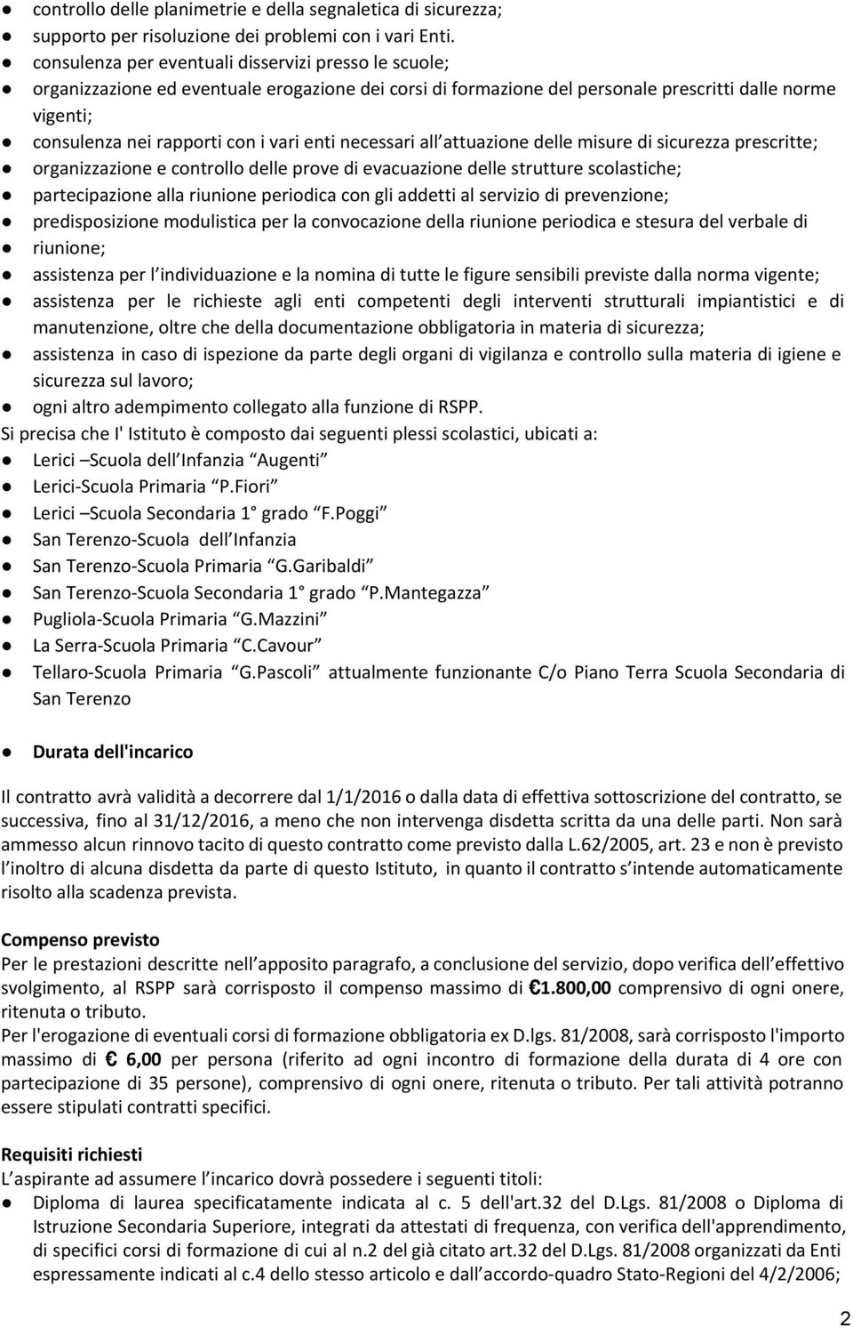 enti necessari all attuazione delle misure di sicurezza prescritte; organizzazione e controllo delle prove di evacuazione delle strutture scolastiche; partecipazione alla riunione periodica con gli