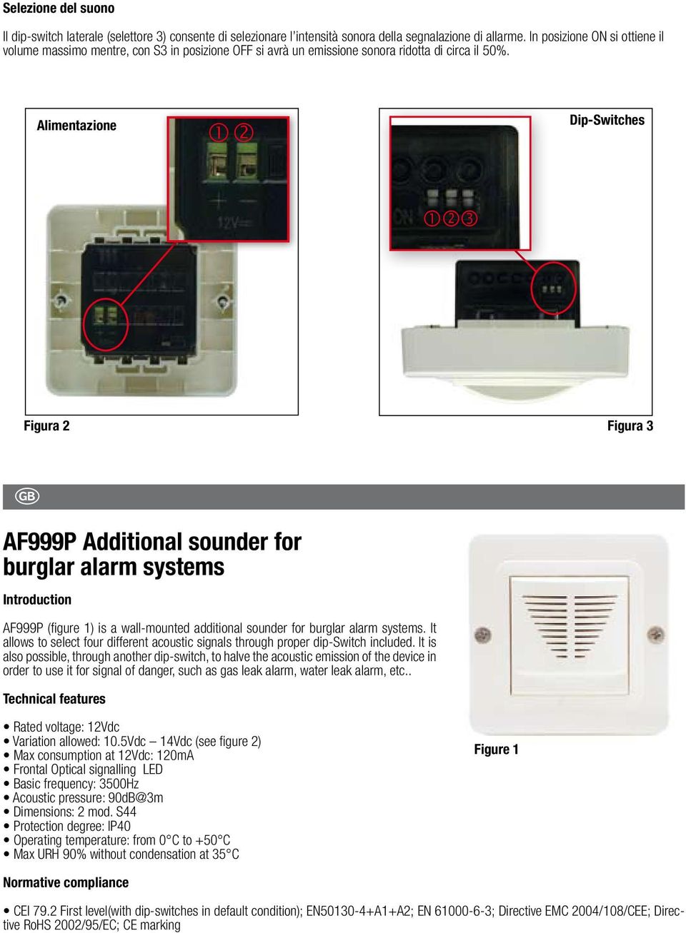 Alimentazione Dip-Switches Figura 2 Figura 3 AF999P Additional sounder for burglar alarm systems Introduction AF999P (figure 1) is a wall-mounted additional sounder for burglar alarm systems.