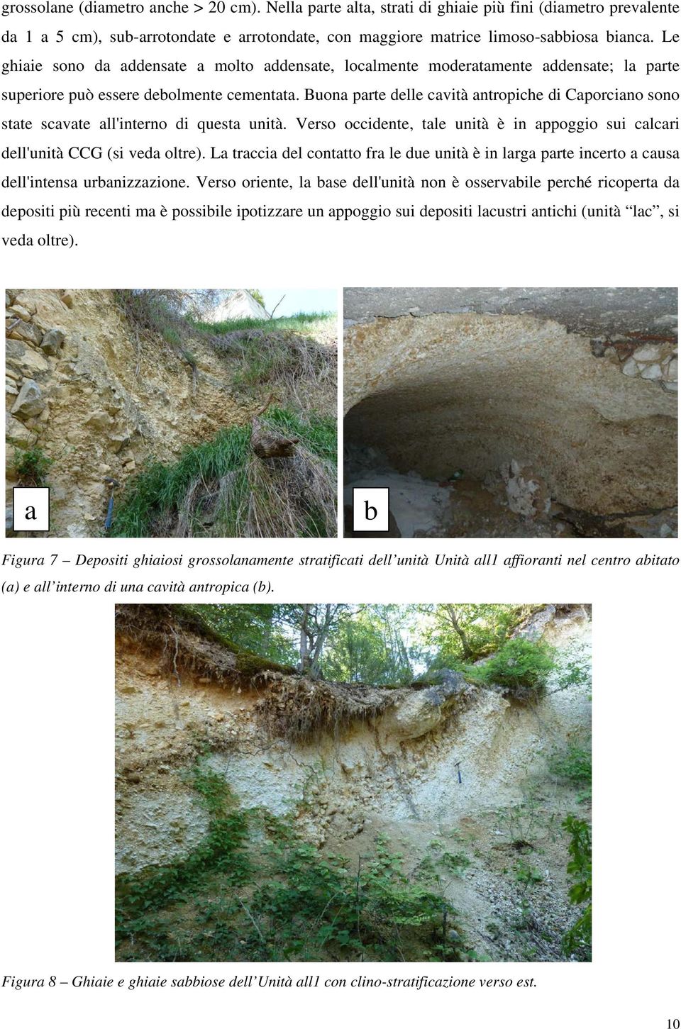 Buona parte delle cavità antropiche di Caporciano sono state scavate all'interno di questa unità. Verso occidente, tale unità è in appoggio sui calcari dell'unità CCG (si veda oltre).