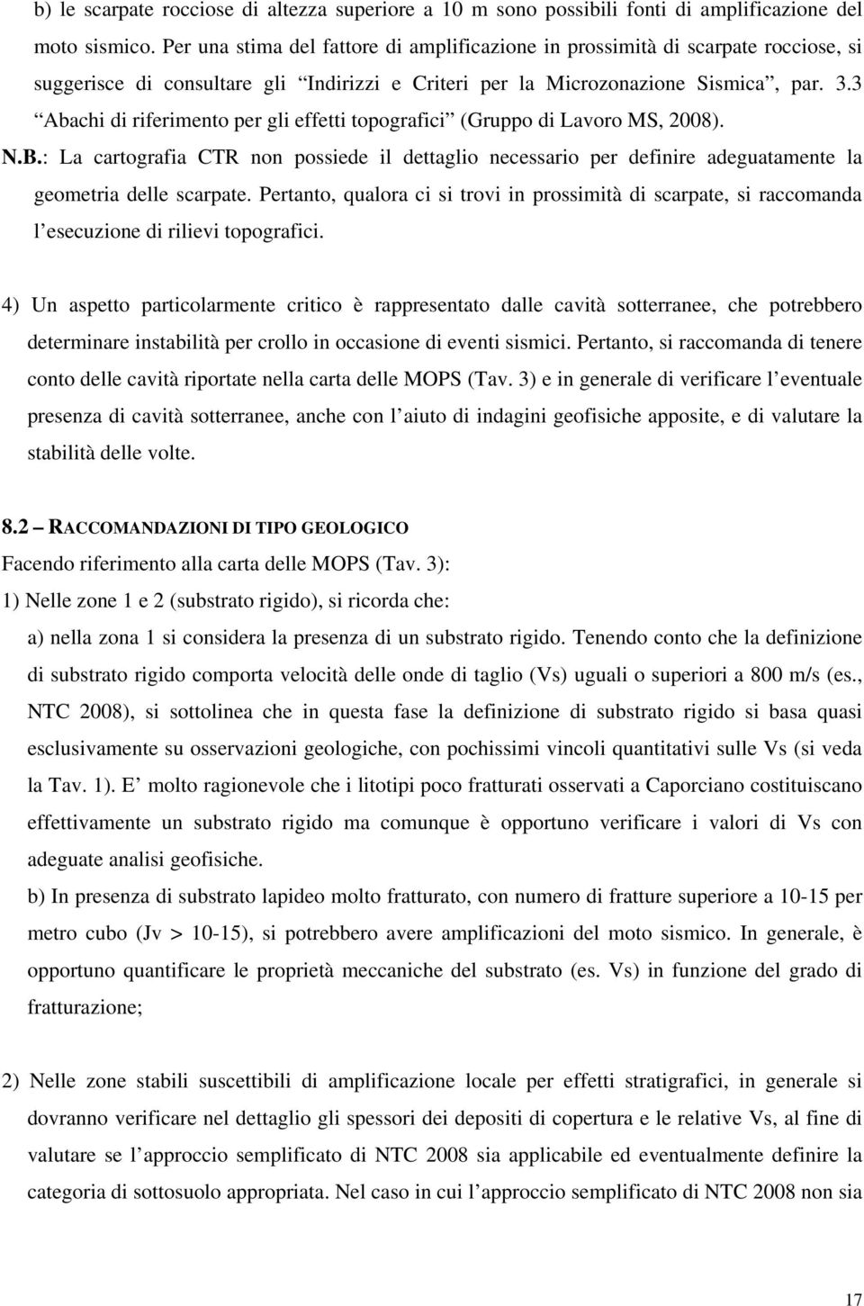 3 Abachi di riferimento per gli effetti topografici (Gruppo di Lavoro MS, 2008). N.B.: La cartografia CTR non possiede il dettaglio necessario per definire adeguatamente la geometria delle scarpate.