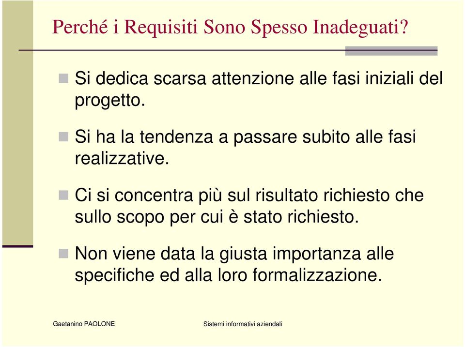 Si ha la tendenza a passare subito alle fasi realizzative.