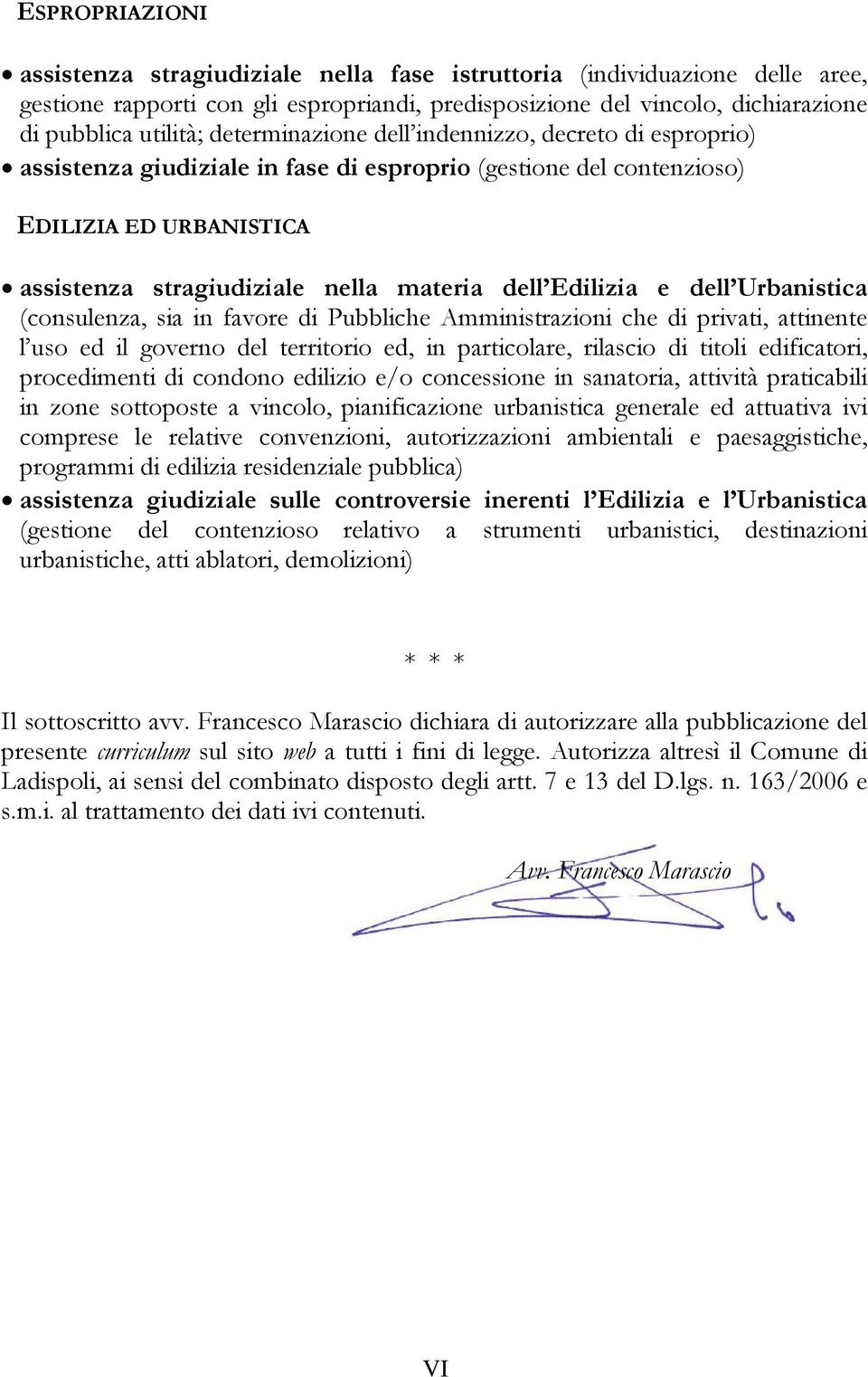 Edilizia e dell Urbanistica (consulenza, sia in favore di Pubbliche Amministrazioni che di privati, attinente l uso ed il governo del territorio ed, in particolare, rilascio di titoli edificatori,