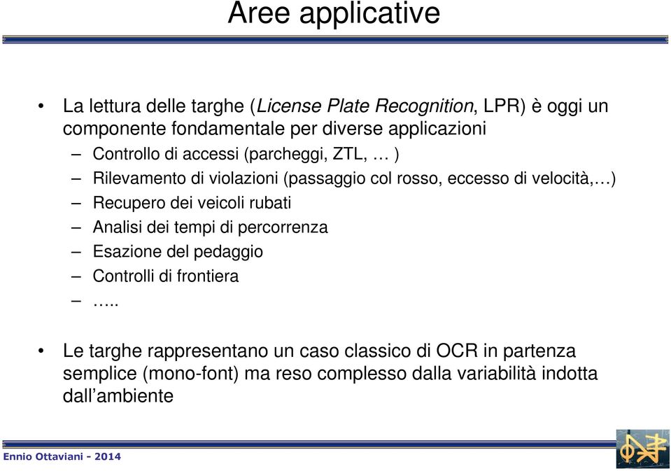 ) Recupero dei veicoli rubati Analisi dei tempi di percorrenza Esazione del pedaggio Controlli di frontiera.