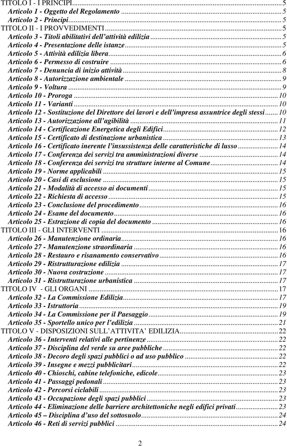 ..8 Articolo 8 - Autorizzazione ambientale...9 Articolo 9 - Voltura...9 Articolo 10 - Proroga...10 Articolo 11 - Varianti.