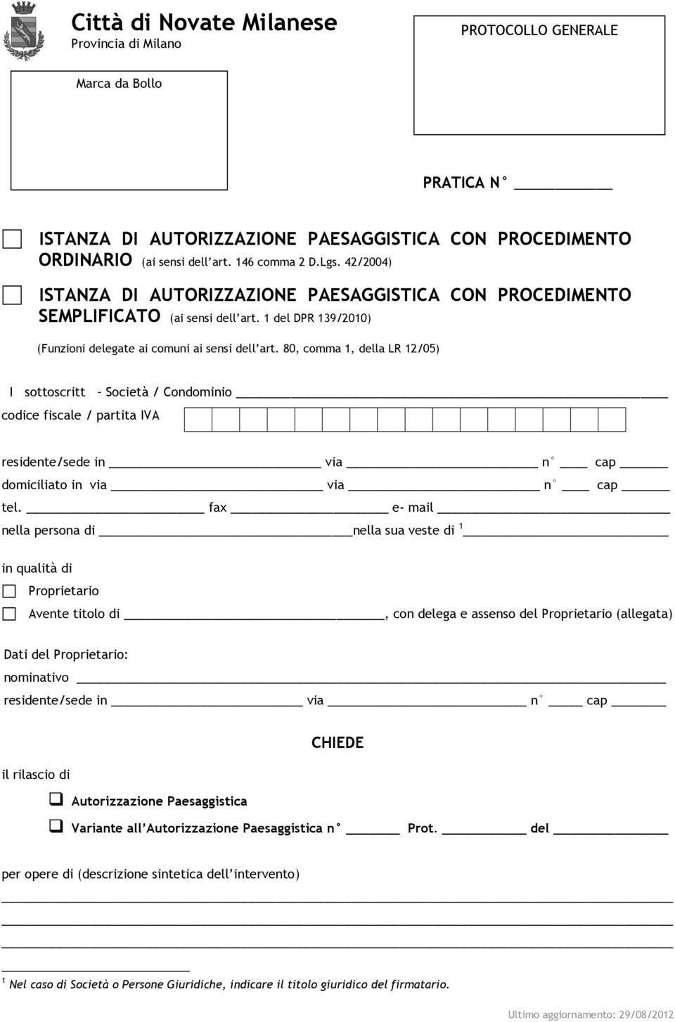 80, comma 1, della LR 12/05) I sottoscritt Società / Condominio codice fiscale / partita IVA residente/sede in via n cap domiciliato in via via n cap tel.