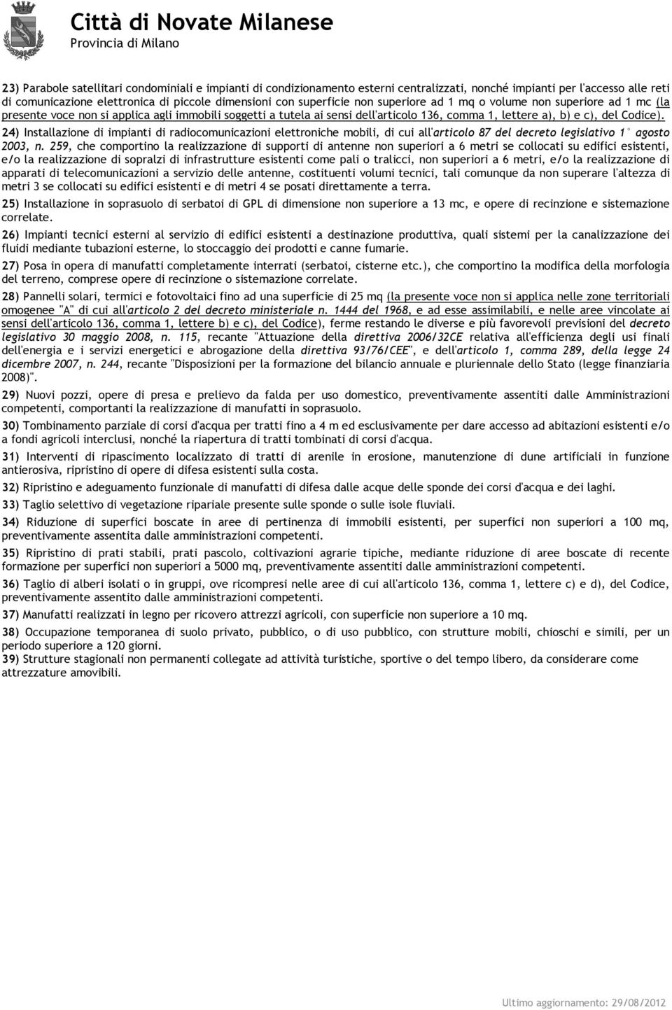 24) Installazione di impianti di radiocomunicazioni elettroniche mobili, di cui all'articolo 87 del decreto legislativo 1 agosto 2003, n.