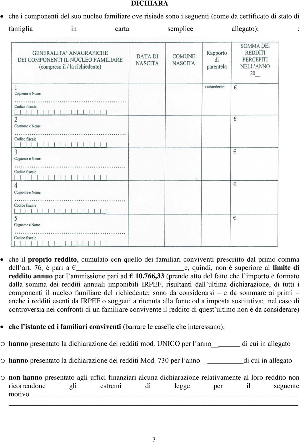 766,33 (prende atto del fatto che l importo è formato dalla somma dei redditi annuali imponibili IRPEF, risultanti dall ultima dichiarazione, di tutti i componenti il nucleo familiare del