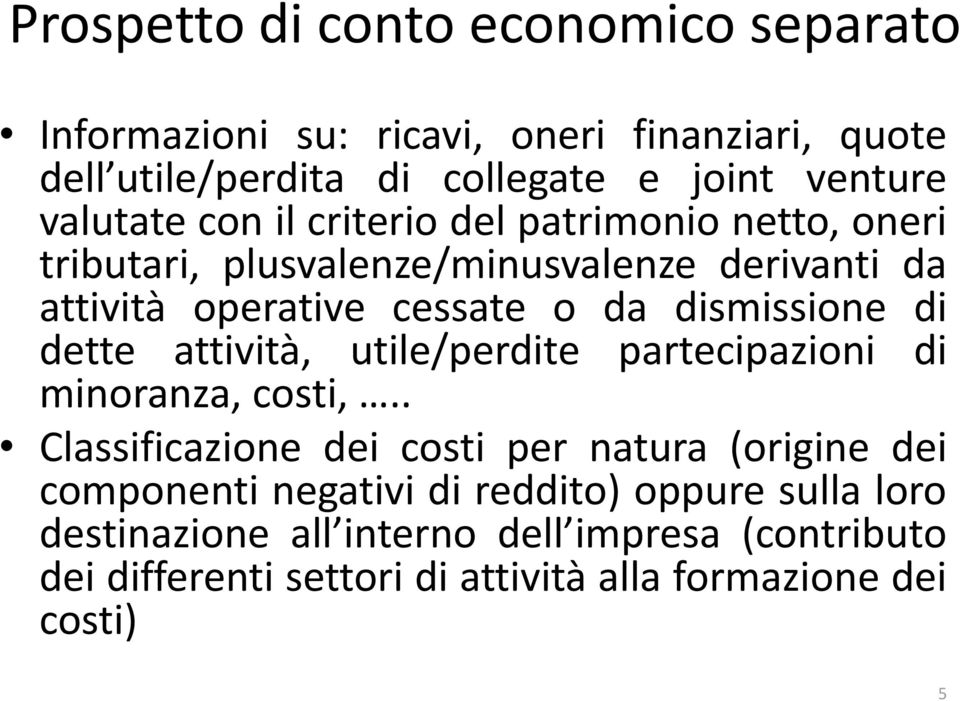 dismissione di dette attività, utile/perdite partecipazioni di minoranza, costi,.