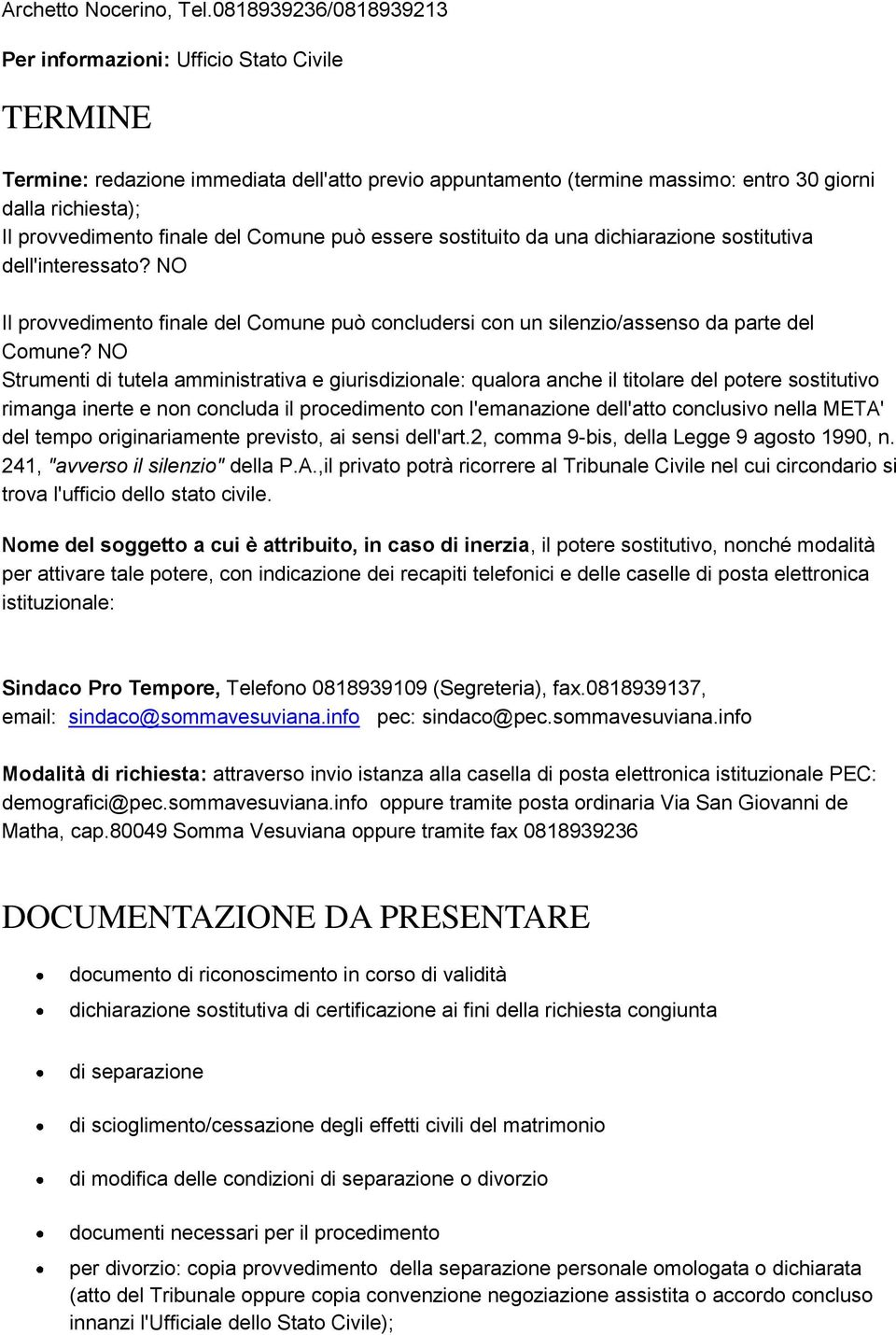 finale del Comune può essere sostituito da una dichiarazione sostitutiva dell'interessato? NO Il provvedimento finale del Comune può concludersi con un silenzio/assenso da parte del Comune?