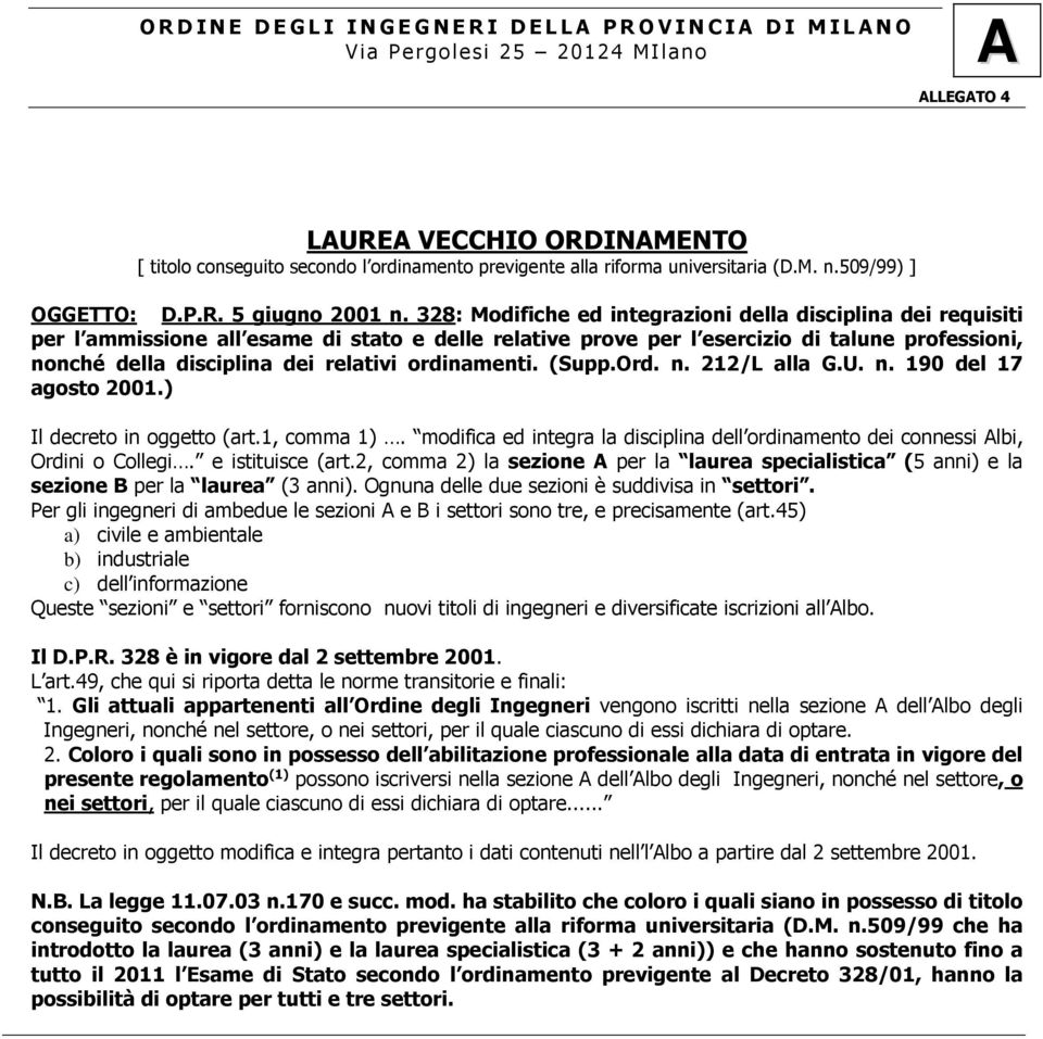 328: Modifiche ed integrazioni della disciplina dei requisiti per l ammissione all esame di stato e delle relative prove per l esercizio di talune professioni, nonché della disciplina dei relativi