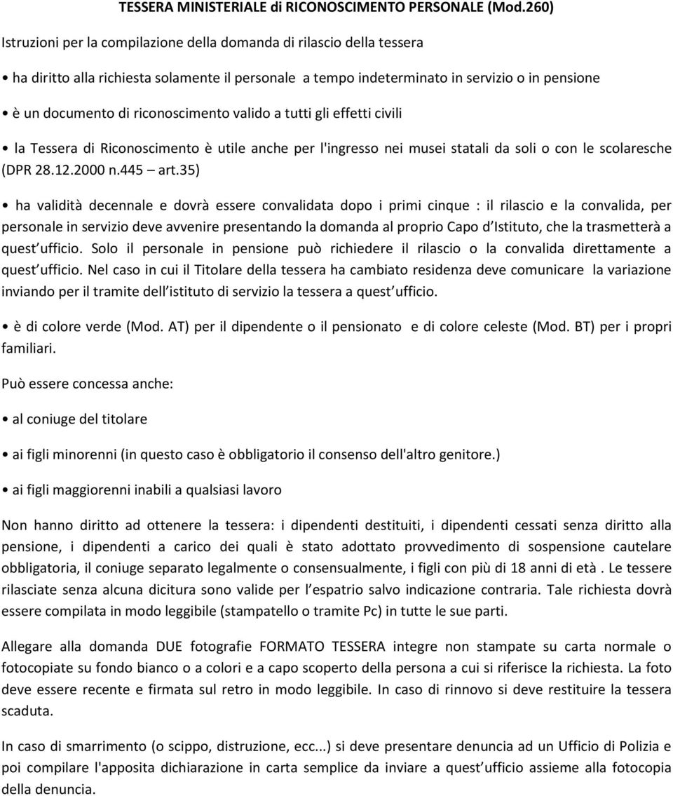 riconoscimento valido a tutti gli effetti civili la Tessera di Riconoscimento è utile anche per l'ingresso nei musei statali da soli o con le scolaresche (DPR 28.12.2000 n.445 art.