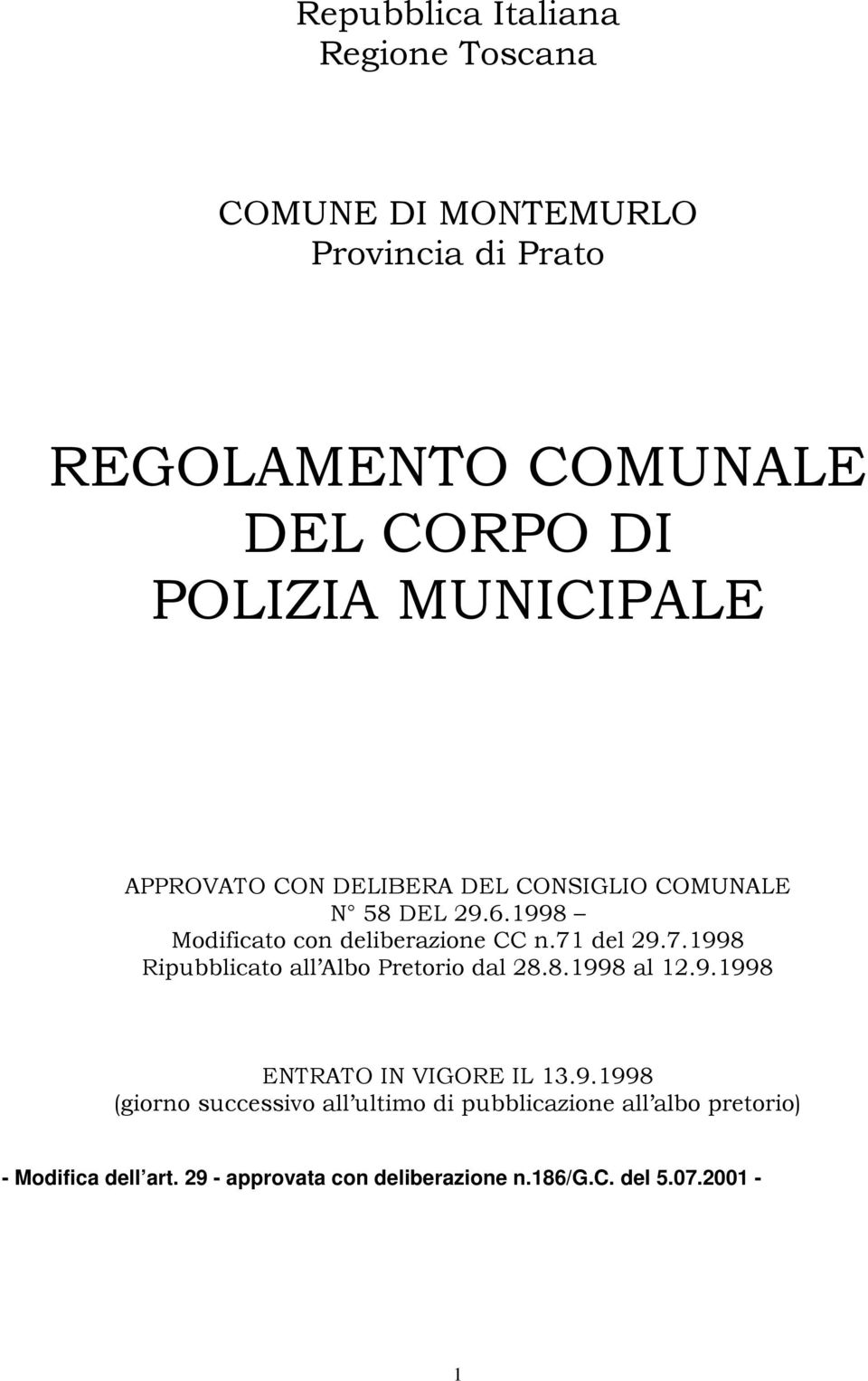 7.1998 Ripubblicato all Albo Pretorio dal 28.8.1998 al 12.9.1998 ENTRATO IN VIGORE IL 13.9.1998 (giorno successivo all ultimo di pubblicazione all albo pretorio) - Modifica dell art.