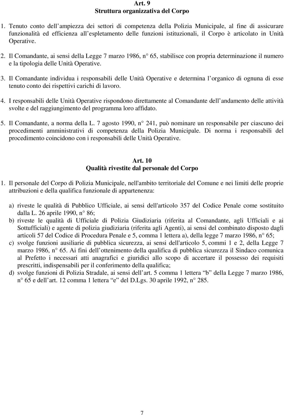 Unità Operative. 2. Il Comandante, ai sensi della Legge 7 marzo 1986, n 65, stabilisce con propria determinazione il numero e la tipologia delle Unità Operative. 3.