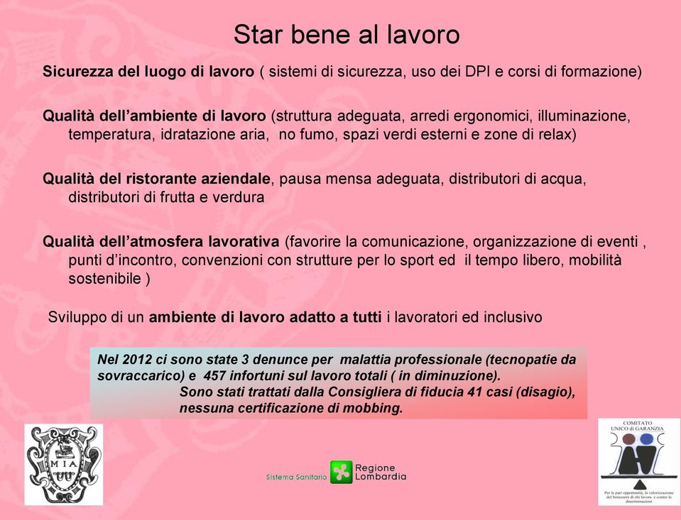 dell atmosfera lavorativa (favorire la comunicazione, organizzazione di eventi, punti d incontro, convenzioni con strutture per lo sport ed il tempo libero, mobilità sostenibile ) Sviluppo di un