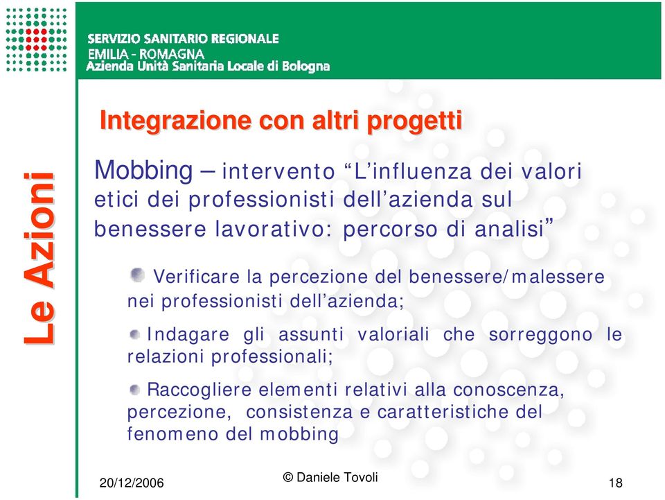 nei professionisti dell azienda; Indagare gli assunti valoriali che sorreggono le relazioni professionali;